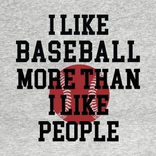 I Like Baseball More Than I Like People T-Shirt